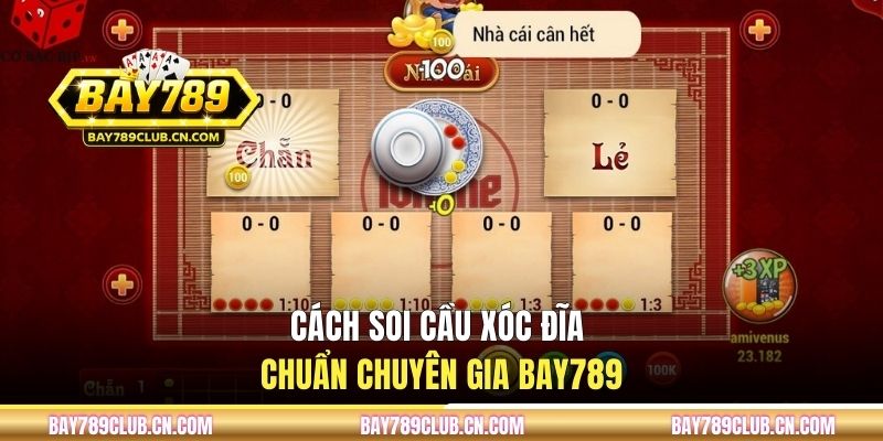 Cách soi cầu Xóc Đĩa chuẩn chuyên gia BAY789