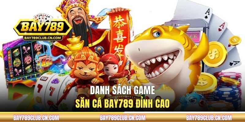 Danh sách game săn cá BAY789 đỉnh cao