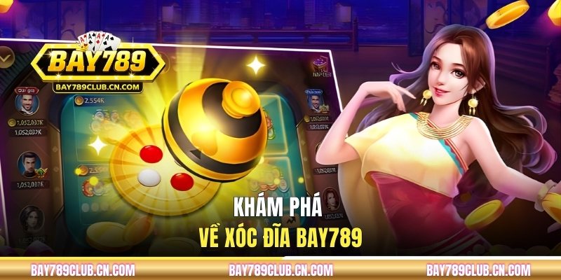 Khám phá về xóc đĩa BAY789