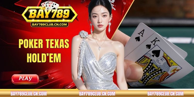 Poker Texas Hold’em: Luật Chơi Và Thứ Tự Tay Bài Chuẩn Nhất