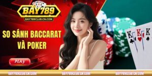 So Sánh Baccarat Và Poker - Game Nào Phù Hợp Với Bạn?