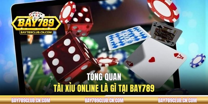 Tổng quan Tài Xỉu online là gì tại BAY789